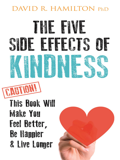 Title details for The Five Side-effects of Kindness by David R. Hamilton, PHD - Available